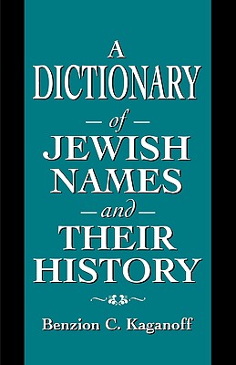 Dictionary of Jewish Names and Their History - Kaganoff, Benzion C
