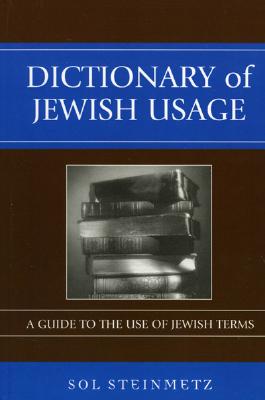 Dictionary of Jewish Usage: A Guide to the Use of Jewish Terms - Steinmetz, Sol