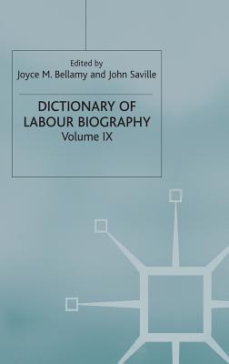 Dictionary of Labour Biography: Volume IX - Bellamy, Joyce M (Editor), and Martin, David E (Editor), and Saville, John (Editor)