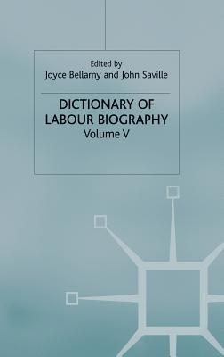 Dictionary of Labour Biography: Volume V - Saville, John (Editor), and Bellamy, Joyce M (Editor)
