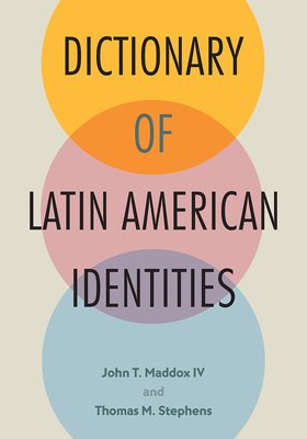 Dictionary of Latin American Identities - Maddox, John T, and Stephens, Thomas M