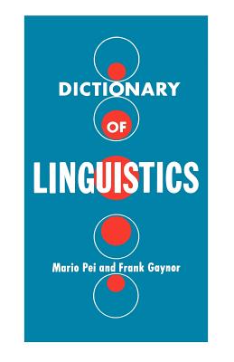 Dictionary of Linguistics - Pei, Mario, and Gaynor, Frank