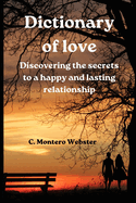 DICTIONARY OF LOVE Discovering the secrets to a happy and lasting relationship