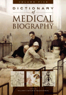 Dictionary of Medical Biography: [5 Volumes]