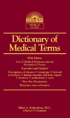 Dictionary of Medical Terms - Rothenberg, Mikel A, MD, and Chapman, Charles F