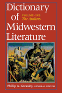 Dictionary of Midwestern Literature, Volume 1: The Authors
