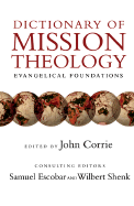 Dictionary of Mission Theology: Evangelical Foundations - Corrie, John (Editor), and Escobar, Samuel (Editor), and Shenk, Wilbert R (Editor)