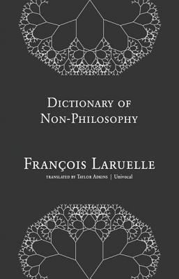 Dictionary of Non-Philosophy - Laruelle, Franois, and Adkins, Taylor (Translated by)