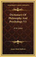 Dictionary of Philosophy and Psychology V1: A to Laws