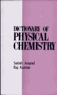 Dictionary of Physical Chemistry - Kumar, Raj, and Anand, Subhash C.