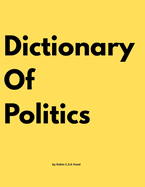 Dictionary Of Politics by Robin C.S.K Hood
