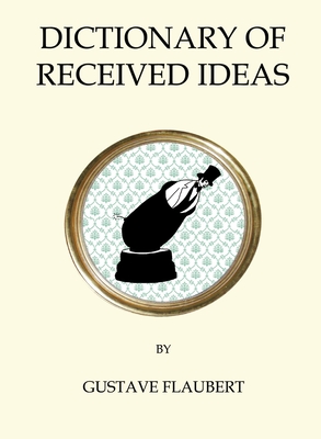 Dictionary of Received Ideas - Flaubert, Gustave