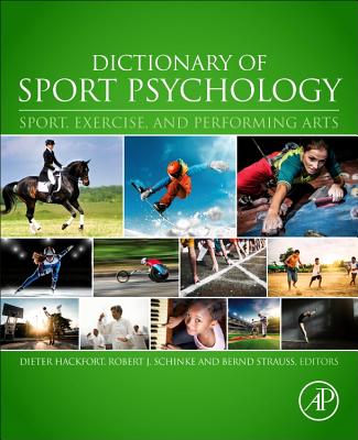 Dictionary of Sport Psychology: Sport, Exercise, and Performing Arts - Hackfort, Dieter (Editor), and Schinke, Robert J. (Editor), and Strauss, Bernd (Editor)