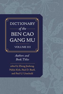 Dictionary of the Ben Cao Gang Mu, Volume 3: Persons and Literary Sources - Jinsheng, Zheng, and Kirk, Nalini, and Buell, Paul D