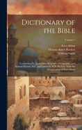 Dictionary of the Bible; Comprising Its Antiquities, Biography, Geography, and Natural History. Rev. and Edited by H.B. Hackett, With the Coperation of Ezra Abbot; Volume 1