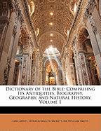Dictionary of the Bible: Comprising Its Antiquities, Biography, Geography, and Natural History, Volume 1