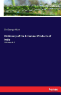 Dictionary of the Economic Products of India: Volume 6.4