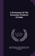 Dictionary of the Economic Products of India