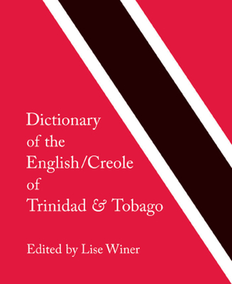 Dictionary of the English/Creole of Trinidad & Tobago: On Historical Principles - Winer, Lise