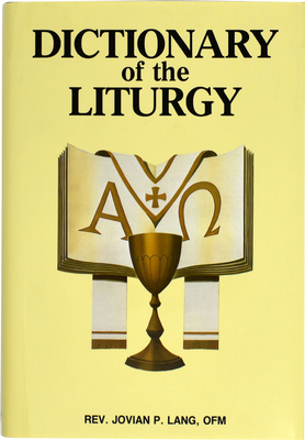 Dictionary of the Liturgy - Lang, Jovian P