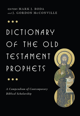 Dictionary of the Old Testament: Prophets - Boda, Mark J. (Editor), and McConville, J. Gordon (Editor)