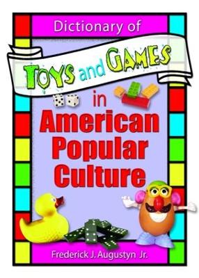 Dictionary of Toys and Games in American Popular Culture - Hoffmann, Frank, and Augustyn Jr, Frederick J, and Manning, Martin J