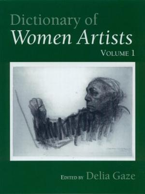 Dictionary of Women Artists - Gaze, Delia (Editor)