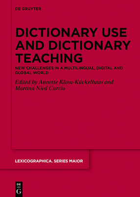 Dictionary Use and Dictionary Teaching: New Challenges in a Multilingual, Digital and Global World - Klosa-Kckelhaus, Annette (Editor), and Nied Curcio, Martina (Editor)