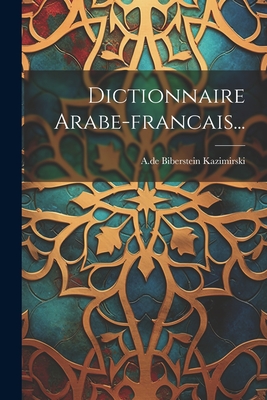 Dictionnaire Arabe-Francais... - Kazimirski, A De Biberstein