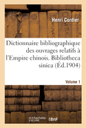 Dictionnaire Bibliographique Des Ouvrages Relatifs ? l'Empire Chinois. Bibliotheca Sinica