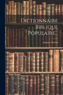 Dictionnaire Biblique Populaire... - (Pasteur), Auguste Meylan