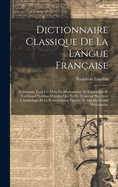 Dictionnaire Classique De La Langue Fran?aise: Contenant Tous Les Mots Du Dictionnaire De L'acad?mie Et Un Grand Nombre D'autres Qui Ne S'y Trouvent Pas, Avec L'?tymologie Et La Prononciation Figur?e, Extrait Du Grand Dictionnaire