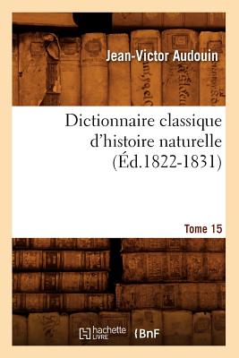 Dictionnaire Classique d'Histoire Naturelle. Tome 15 (d.1822-1831) - Audouin, Jean-Victor