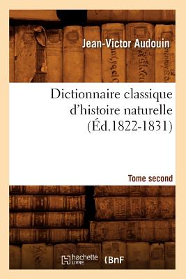 Dictionnaire Classique d'Histoire Naturelle. Tome Second (d.1822-1831) - Audouin, Jean-Victor