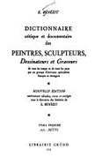 Dictionnaire Critique Et Documentaire Des Peintres, Sculpteurs, Dessinateurs Et Graveurs de Tous Les Temps Et de Tous Les Pays