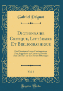Dictionnaire Critique, Litteraire Et Bibliographique, Vol. 1: Des Principaux Livres Condamnes Au Feu; Supprimes Ou Censures; Precede D'Un Discours Sur Ces Sortes D'Ouvrages (Classic Reprint)