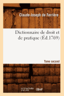 Dictionnaire de droit et de pratique. Tome second (?d.1769)