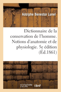 Dictionnaire de la Conservation de l'Homme Contenant Des Notions d'Anatomie Et de Physiologie: 5e ?dition