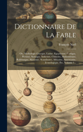 Dictionnaire de la Fable: Ou, Mythologie Grecque, Latine, Egyptienne, Celtique, Persane, Syriaque, Indienne, Chinoise, Mahom?tane, Rabbinique, Slavonne, Scandinave, Africaine, Am?ricaine, Iconologique, Etc, Volume 1...