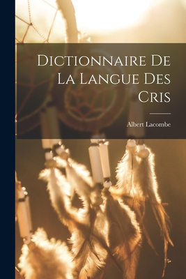 Dictionnaire De La Langue Des Cris - Lacombe, Albert