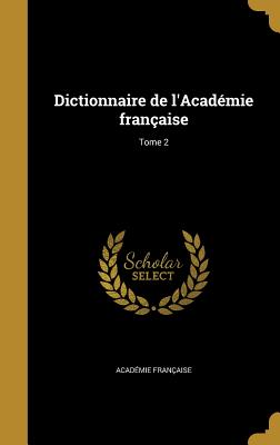 Dictionnaire de l'Acad?mie fran?aise; Tome 2 - Acad?mie Fran?aise (Creator)