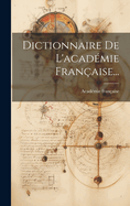Dictionnaire de l'Acad?mie Fran?aise...