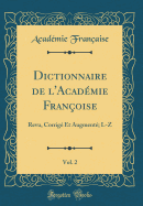 Dictionnaire de L'Acad?mie Fran?oise, Vol. 2: Revu, Corrig? Et Augment?; L-Z (Classic Reprint)