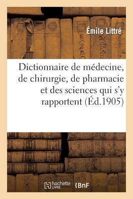 Dictionnaire de Mdecine, de Chirurgie, de Pharmacie Et Des Sciences Qui s'y Rapportent. Fasc. 1-3 - Littr, mile