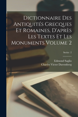 Dictionnaire des antiquit?s grecques et romaines, d'apr?s les textes et les monuments Volume 1, pt.2 - Daremberg, Charles Victor 1817-1872 (Creator)