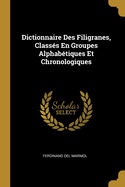 Dictionnaire Des Filigranes, Classes En Groupes Alphabetiques Et Chronologiques