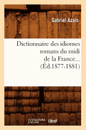 Dictionnaire Des Idiomes Romans Du MIDI de la France. Tome 1 (?d.1877-1881)