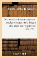 Dictionnaire Fran?ais-Siamois: Pr?c?d? de Quelques Notes Sur La Langue Et La Grammaire Siamoises