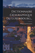 Dictionnaire Gographique Du Luxembourg...