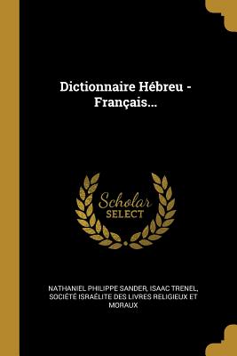 Dictionnaire H?breu - Fran?ais... - Sander, Nathaniel Philippe, and Trenel, Isaac